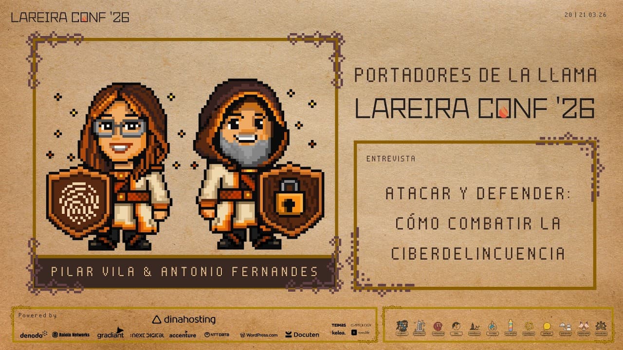 Antonio Fernandes y Pilar Vila - Atacar y defender: cómo combatir la ciberdelincuencia - LareiraConf